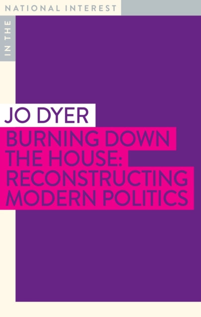 Burning Down the House: Reconstructing Modern Politics