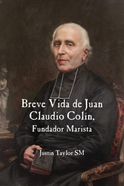 A Short Life of Jean-Claude Colin Marist Founder (Spanish Edition)