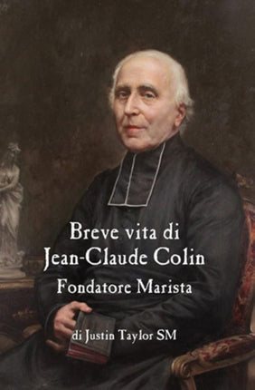 A Short Life of Jean-Claude Colin Marist Founder