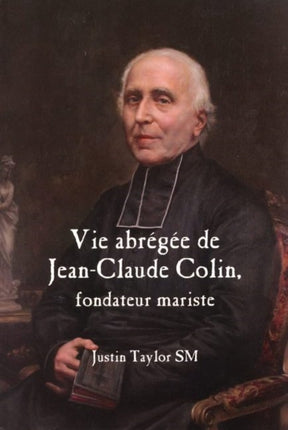 A Short Life of Jean-Claude Colin Marist Founder