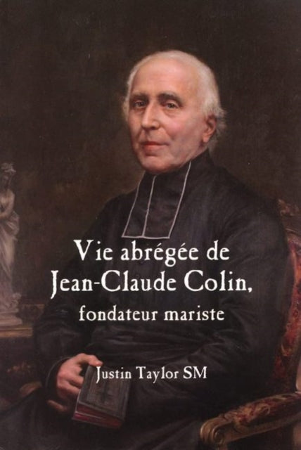 A Short Life of Jean-Claude Colin Marist Founder
