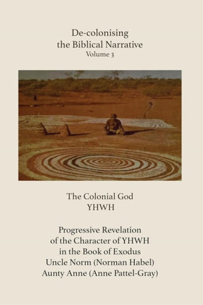 De-colonising the Biblical Narrative - Volume 3: The Colonial God YHWH