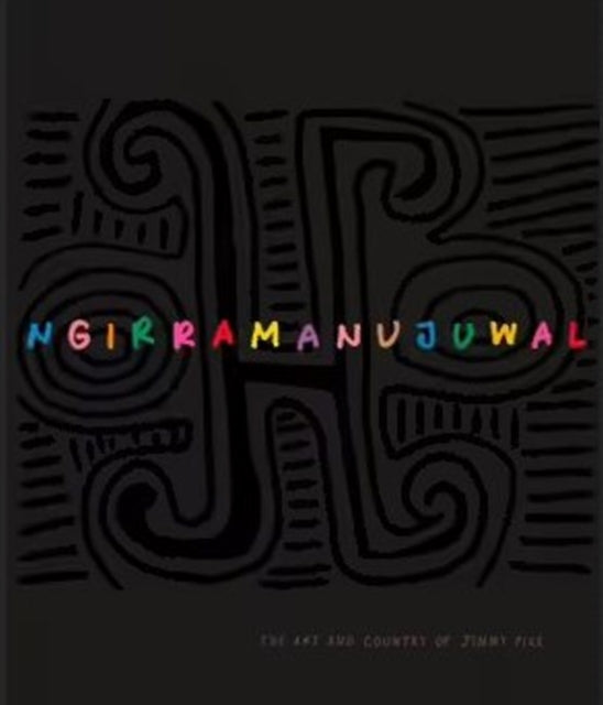 Ngirramanujuwal: The Art and Country of Jimmy Pike