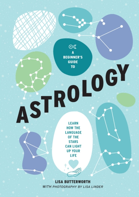 A Beginner's Guide to Astrology: Learn how the language of the stars can light up your life