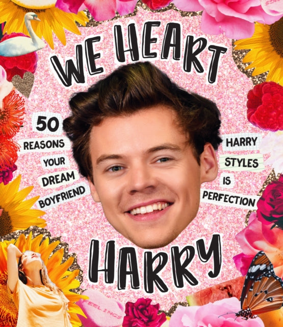 We Heart Harry Special Edition: 50 Reasons Your Dream Boyfriend Harry Styles Is Perfection