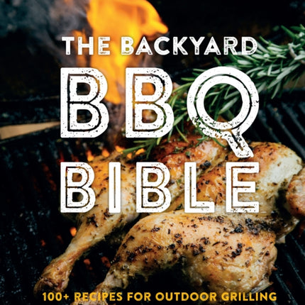 The Backyard BBQ Bible