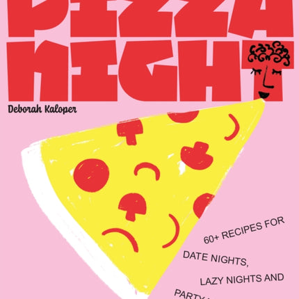 Pizza Night: 60+ recipes for date nights, lazy nights and party nights