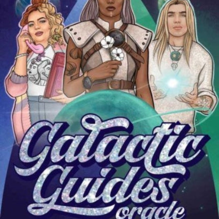 Galactic Guides Oracle: Be guided by the love, light and magic of the galaxy!