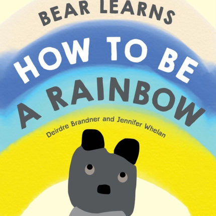 Bear Learns How to Be a Rainbow