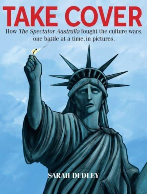 Take Cover: How the Spectator Australia Fought the Culture Wars, One Battle at Atime