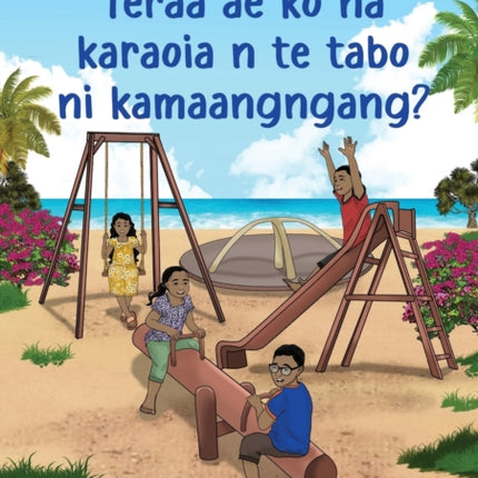 What Can You Do at the Park - Teraa ae ko na karaoia n te tabo ni kamaangngang? (Te Kiribati)