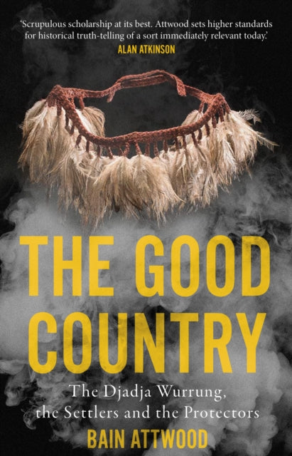 The Good Country: The Djadja Wurrung, the Settlers and the Protectors