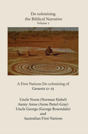 De-colonising the Biblical Narrative - Volume 2: A Firt nations De-colonising of Genesis 12-25