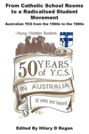 From Catholic School Rooms to a Radicalised Student Movement: Australian YCS from the 1960s to the 1980s