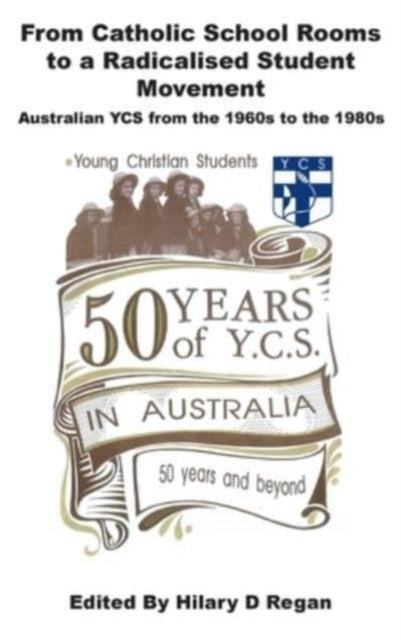 From Catholic School Rooms to a Radicalised Student Movement: Australian YCS from the 1960s to the 1980s