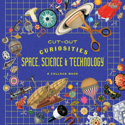 Cutout Curiosities Space Science  Technology A Collage Book