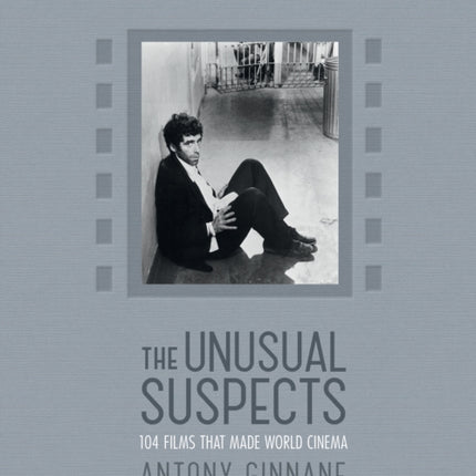 The Unusual Suspects: 104 Films that Made World Cinema