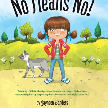 No Means No!: Teaching Personal Boundaries, Consent; Empowering Children by Respecting Their Choices and Right to Say 'No!'