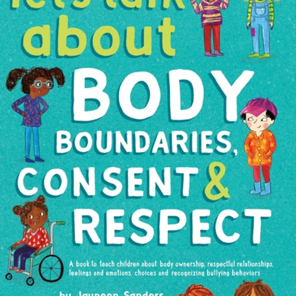 Let's Talk About Body Boundaries, Consent and Respect: Teach children about body ownership, respect, feelings, choices and recognizing bullying behaviors