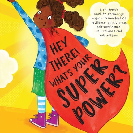 Hey There! What's Your Superpower?: A book to encourage a growth mindset of resilience, persistence, self-confidence, self-reliance and self-esteem
