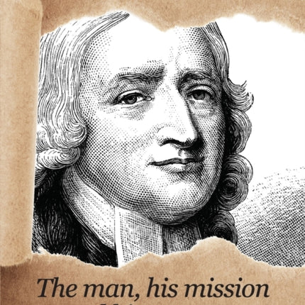 John Wesley: The Man, His Mission and His Message