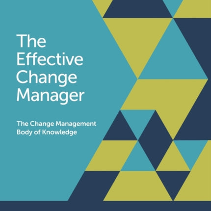 The Effective Change Manager: The Change Management Body of Knowledge