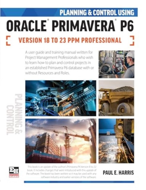 Planning and Control Using Oracle Primavera P6 Versions 18 to 23 PPM Professional: 2024