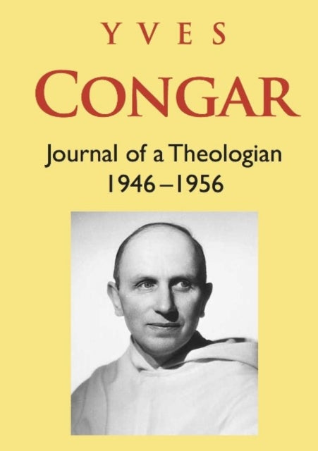 Congar: Journal of a Theologian 1946-1956: Journal of a Theologian 1946-1956