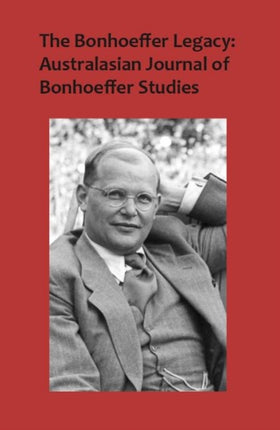 The Bonhoeffer Legacy: Australasian Journal of Bonhoeffer Studies, Vol 3: Volume 3