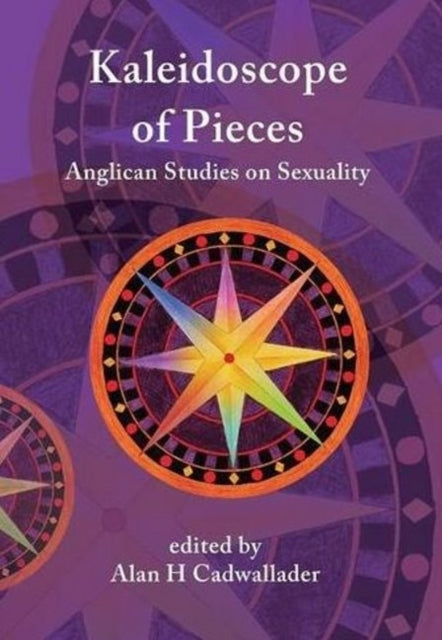 A Kaleidoscope of Pieces: Anglican Essays on Sexuality, Ecclesiology and Theology