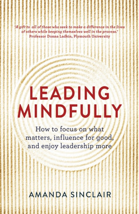 Leading Mindfully: How to Focus on What Matters, Influence For Good, and Enjoy Leadership More