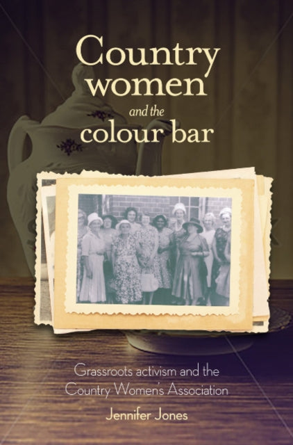 Country Women and the Colour Bar: Grassroots Activism and the Country Women’s Association