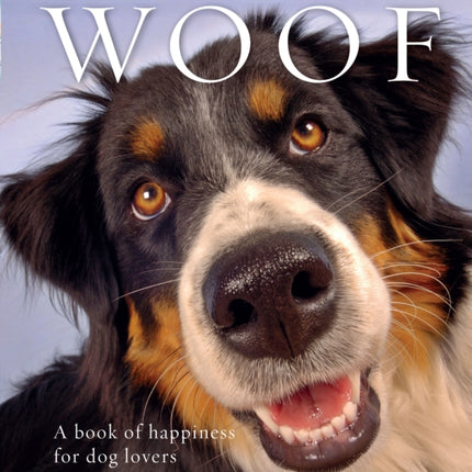 Woof: A book of happiness for dog lovers