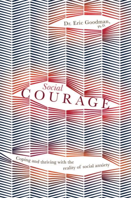 Social Courage: Coping and thriving with the reality of social anxiety