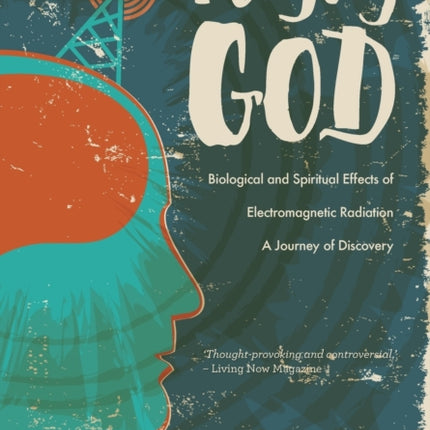 Playing God: Biological and Spiritual Effects of Electromagnetic Radiation