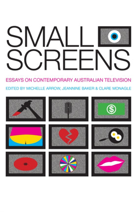 Small Screens: Essays on Contemporary Australian Television