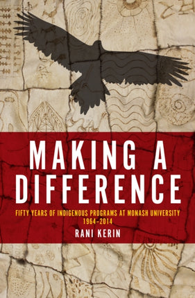 Making a Difference: Fifty Years of Indigenous Programs at Monash University, 1964–2014