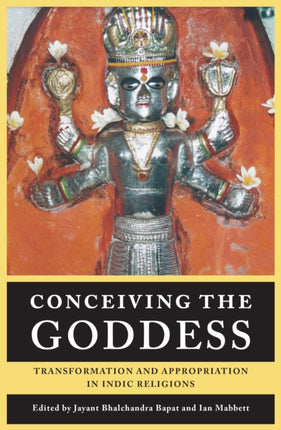 Conceiving the Goddess: Transformation and Appropriation in Indic Religions