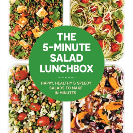 The 5-Minute Salad Lunchbox: Happy, healthy and speedy salads to make in minutes