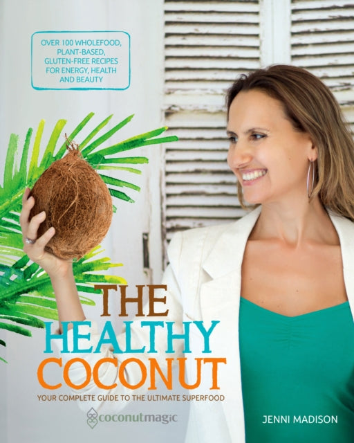 Healthy Coconut Your Complete Guide to the Ultimate Superfood Healthy Living