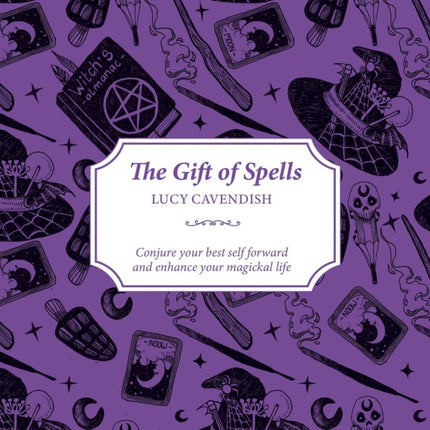 The Gift of Spells: Conjure your best self forward and enhance your magickal life