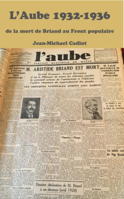 L'Aube 1932: Un Journal D'inspiration Chretienne Dans La Tourmente Et L'esparance Des Annees 1930 - Janvier 1932 - Juin 1936