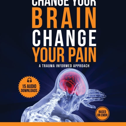 The New Change Your Brain, Change Your Pain: Based on EMDR