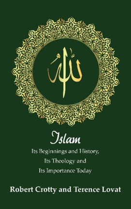 Islam: Its Beginnings and History, Its Theology and Its Importance Today