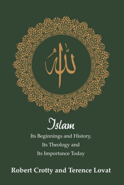 Islam: Its Beginnings and History, Its Theology and Its Importance Today