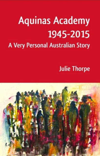 Aquinas Academy 1945-2015: A Very Personal Australian Story