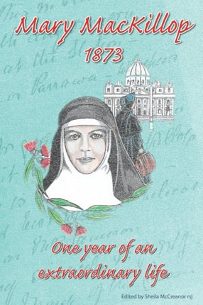 MaryMacKillop 1873: One Year of an Extraordinary Life