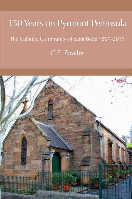 150 Years of Pyrmont Peninsula: The Catholic Community of St. Bede 1867-2017