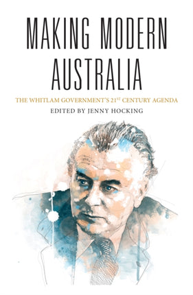 Making Modern Australia: The Whitlam Government's 21st Century Agenda