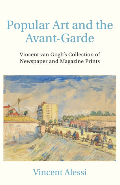 Popular Art and the Avant-Garde: Vincent van Gogh's Collection of Newspaper and Magazine Prints